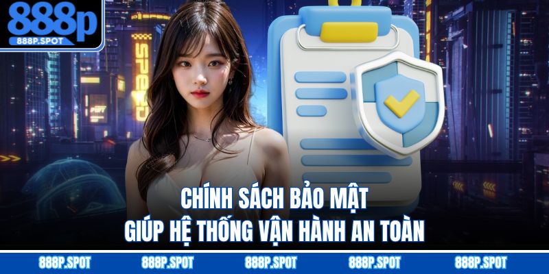 Chính sách bảo mật giúp hệ thống vận hành an toàn