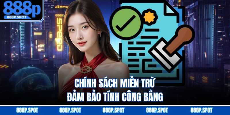 Chính sách miễn trừ đảm bảo tính công bằng