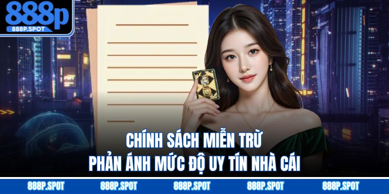 Chính sách miễn trừ phản ánh mức độ uy tín nhà cái