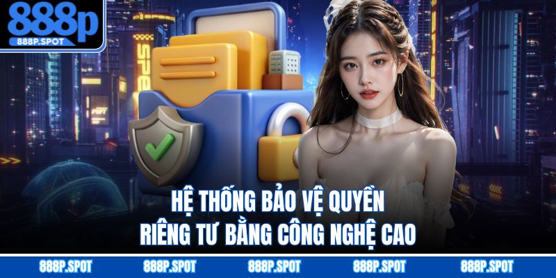 Hệ thống bảo vệ quyền riêng tư bằng công nghệ cao