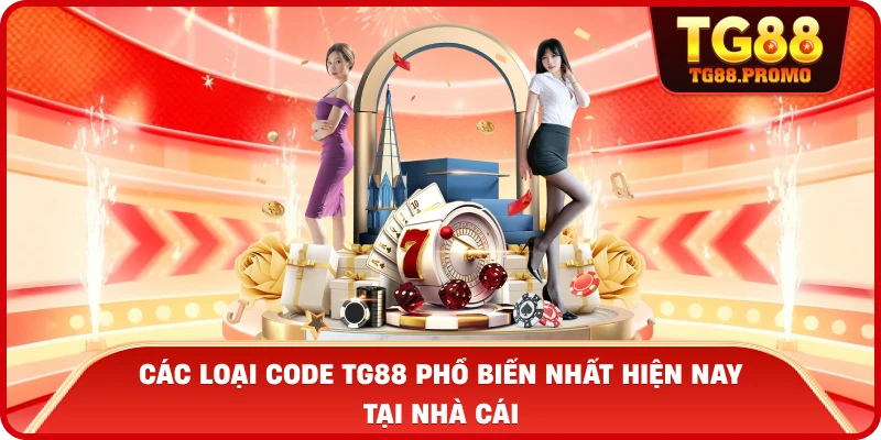 Các loại Code TG88 phổ biến nhất hiện nay tại nhà cái
