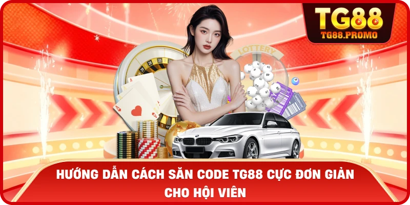 Hướng dẫn cách săn Code TG88 cực đơn giản cho hội viên