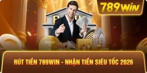 Rút Tiền 789win – Nhận Tiền Siêu Tốc 2026